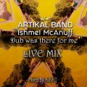 Artikal Band & Ishmel Mcanuff - Dub was there for me (live mix by Asha D)
