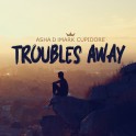Troubles Away - Asha D x Mark Cupidore
